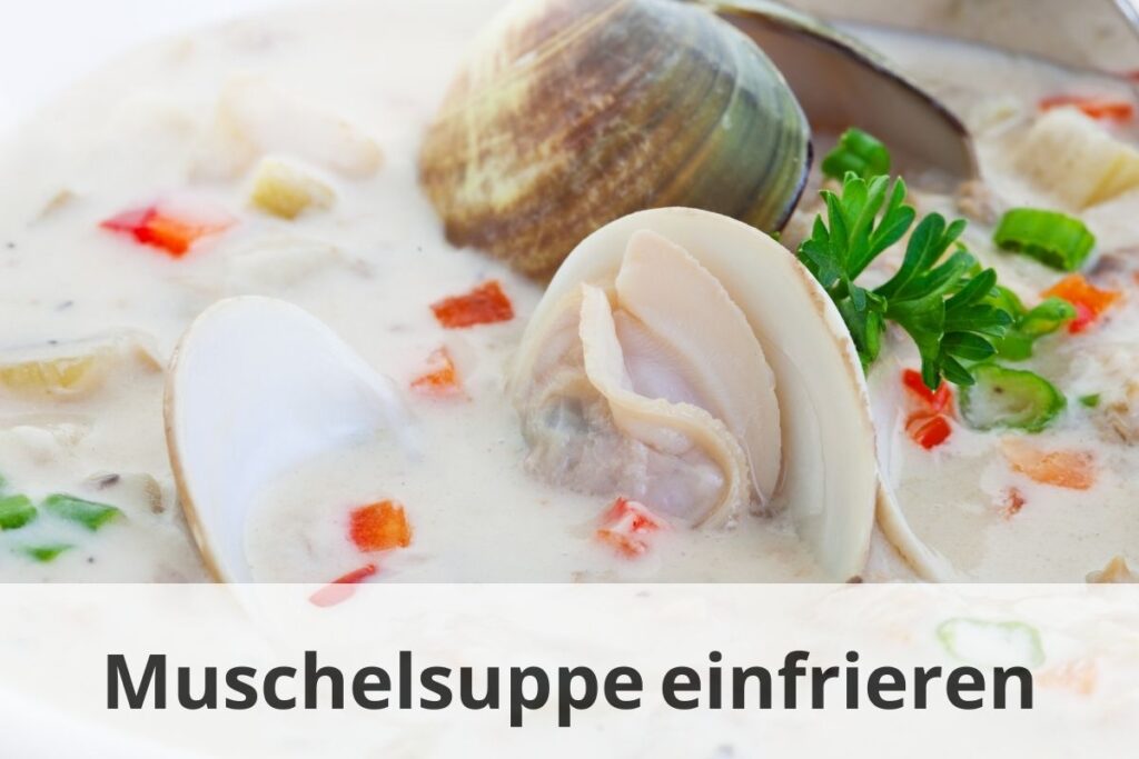 wie lange Kann man Muschelsuppe einfrieren