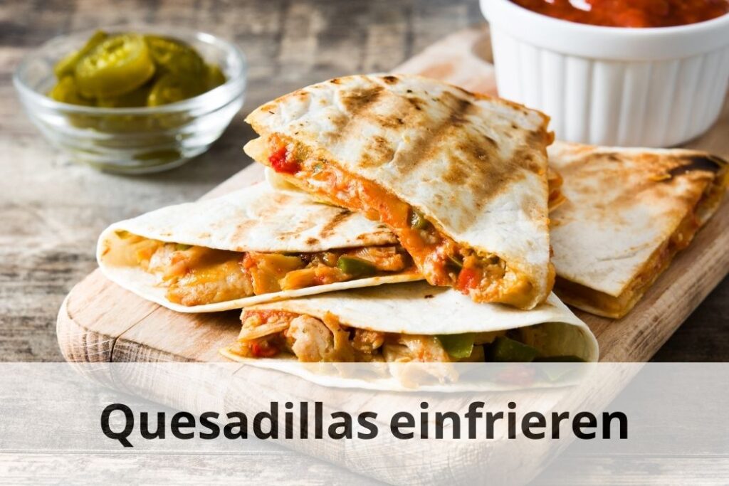 wie lange Kann man Quesadillas einfrieren