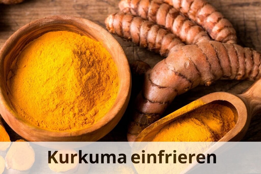 wie lange Kann man frische Kurkuma einfrieren
