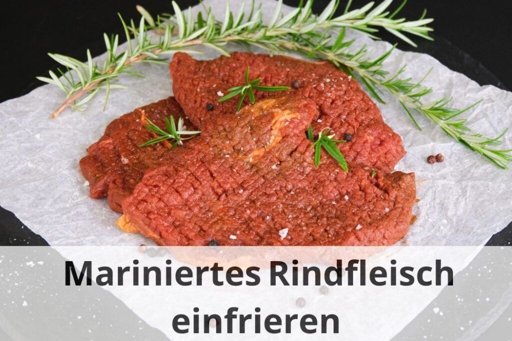 wie lange Kann man mariniertes Rindfleisch einfrieren