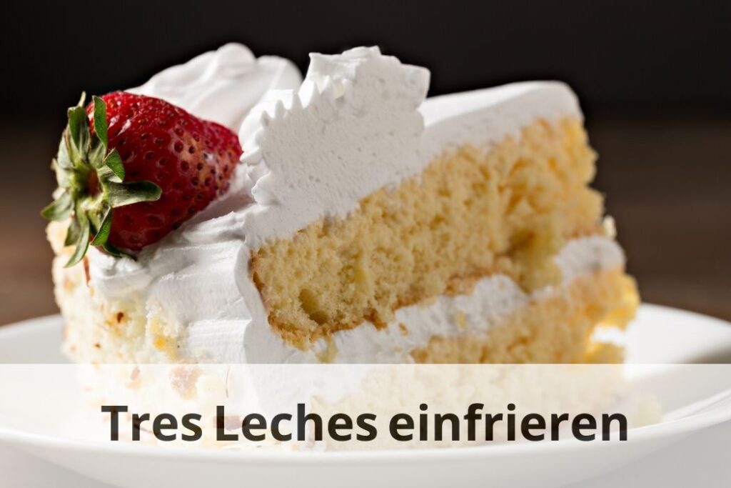 wie lange Tres Leches Kuchen einfrieren