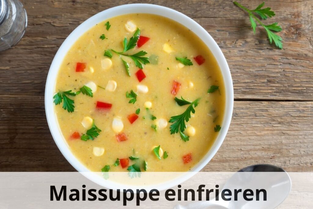wie lange kann man Maissuppe einfrieren