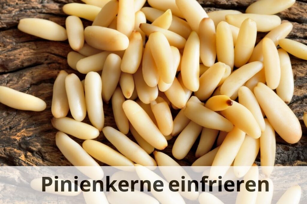 wie lange kann man Pinienkerne einfrieren