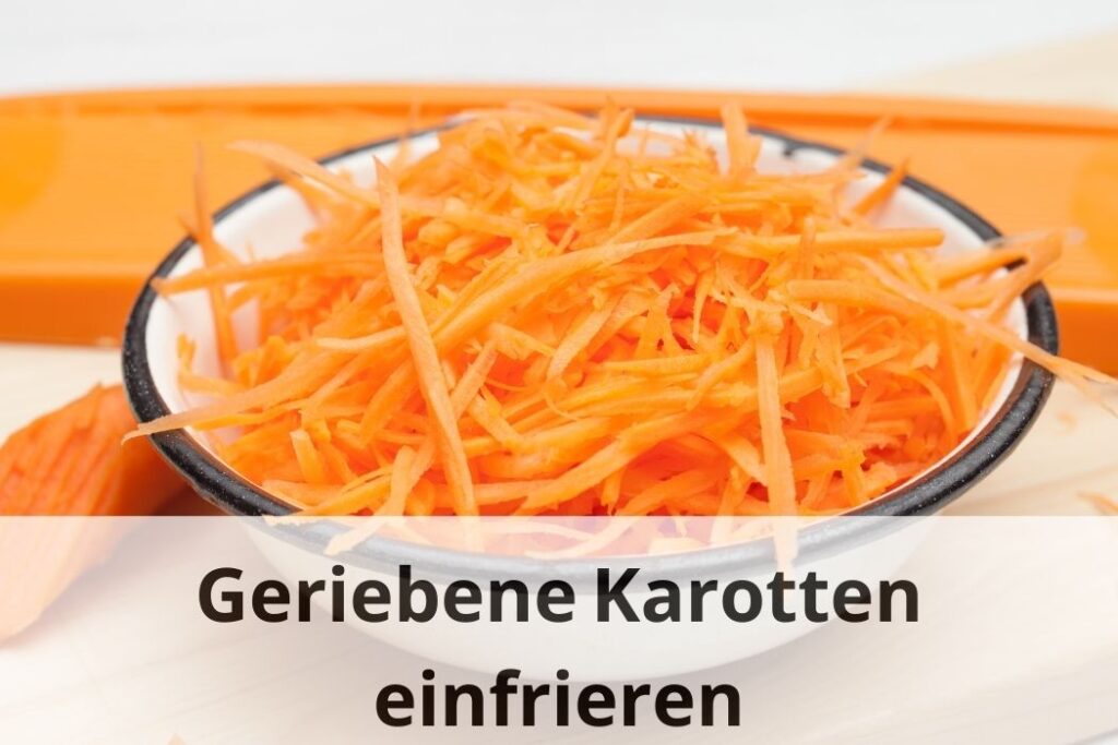wie lange kann man geriebene Karotten einfrieren