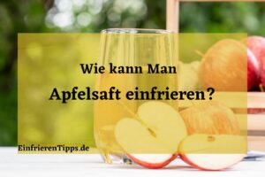 Kann man Apfelsaft einfrieren