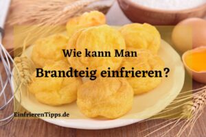 Kann man Brandteig einfrieren