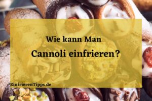 Kann man Cannoli einfrieren