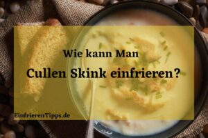 Kann man Cullen Skink einfrieren