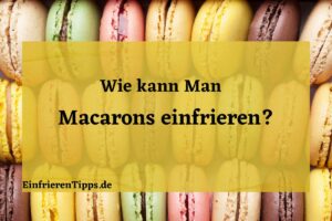 Kann man Macarons einfrieren