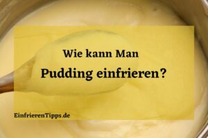 Kann man Pudding einfrieren