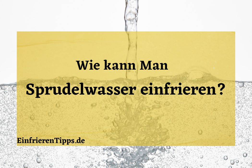 Kann man Sprudelwasser einfrieren