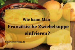 kann man Französische Zwiebelsuppe Einfrieren