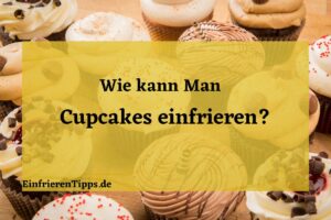 kann man Cupcakes einfrieren
