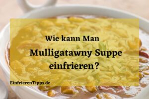 kann man Mulligatawny-Suppe Einfrieren
