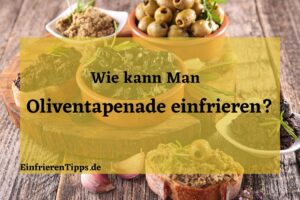 kann man oliventapenade einfrieren