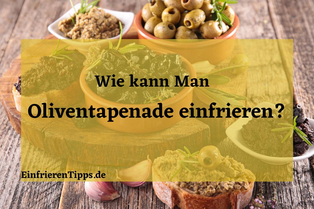 kann man oliventapenade einfrieren