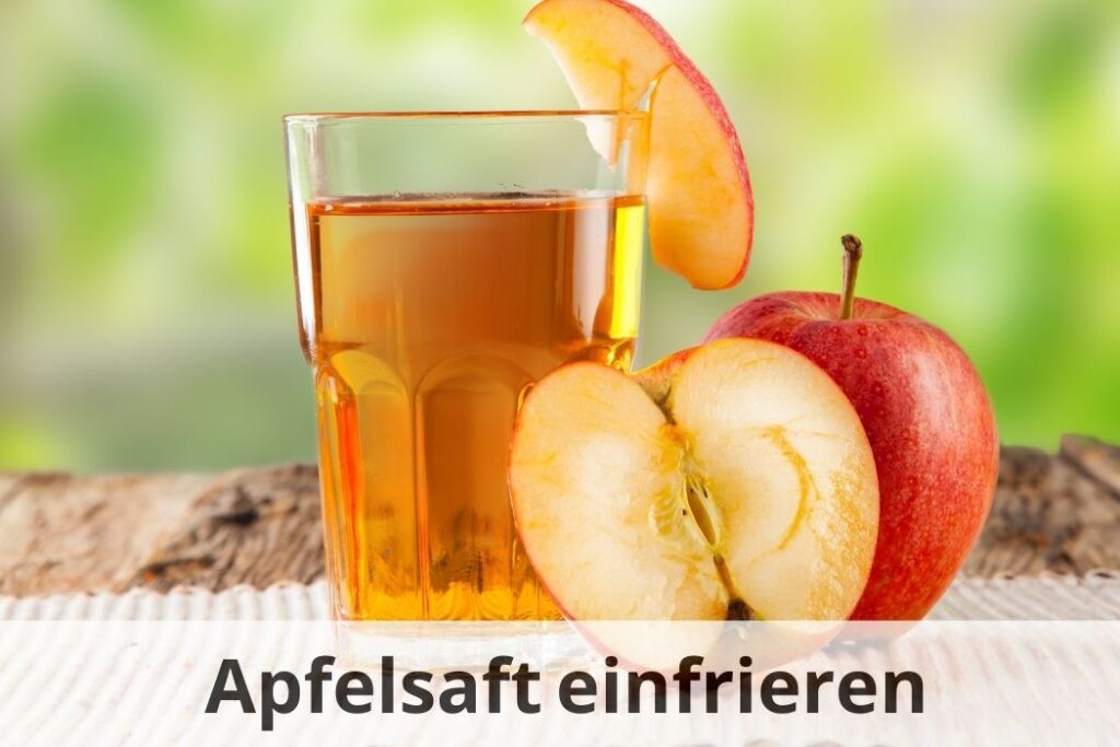 wie lange Kann man Apfelsaft einfrieren