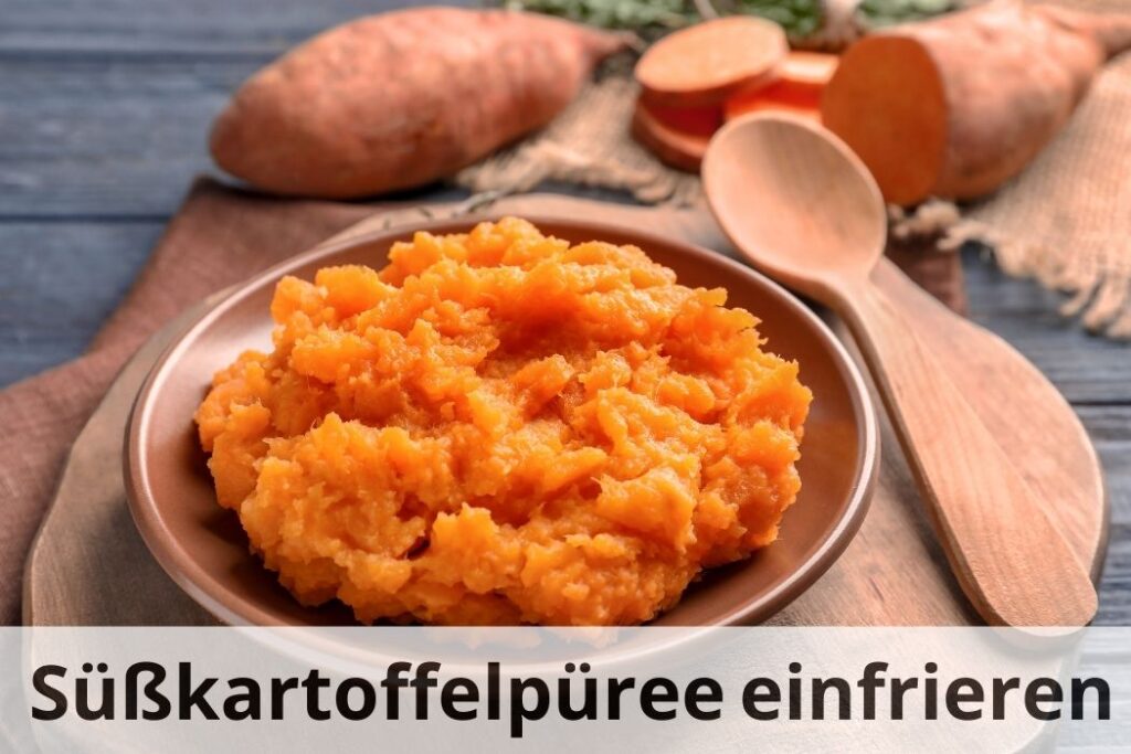 wie lange Kann man Süßkartoffelpüree einfrieren