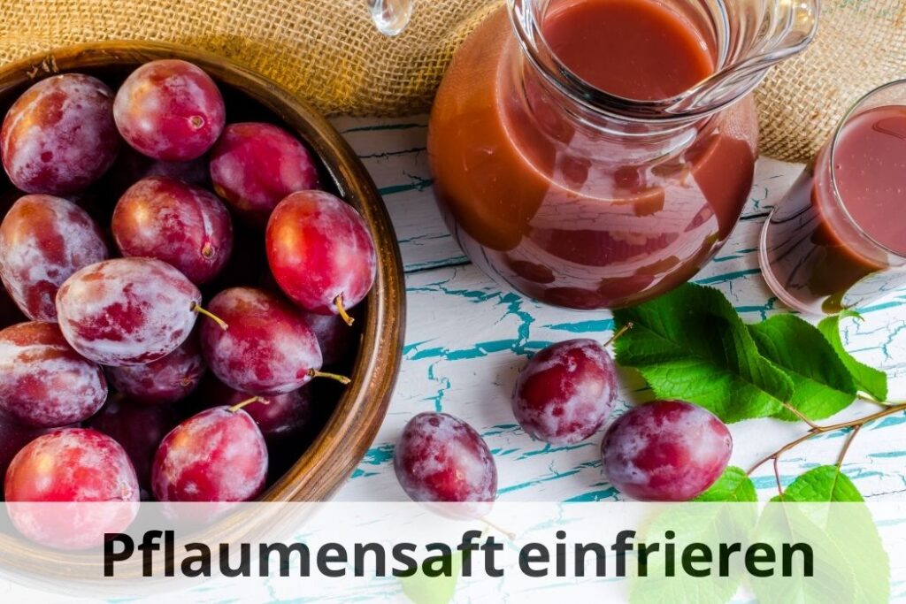 wie lange kann man Pflaumensaft einfrieren