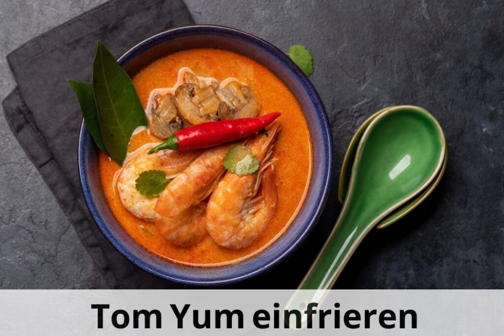 wie lange kann man Tom Yum Suppe Einfrieren