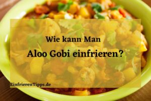 Kann man Aloo Gobi einfrieren