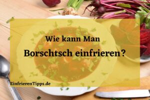 Kann man Borschtsch einfrieren