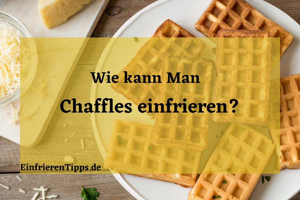 Kann man Chaffles einfrieren