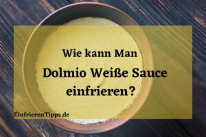 Kann man Dolmio Weiße Sauce einfrieren