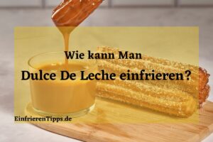 Kann man Dulce de Leche einfrieren