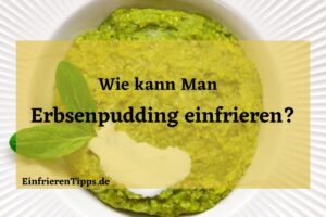 Kann man Erbsenpudding einfrieren
