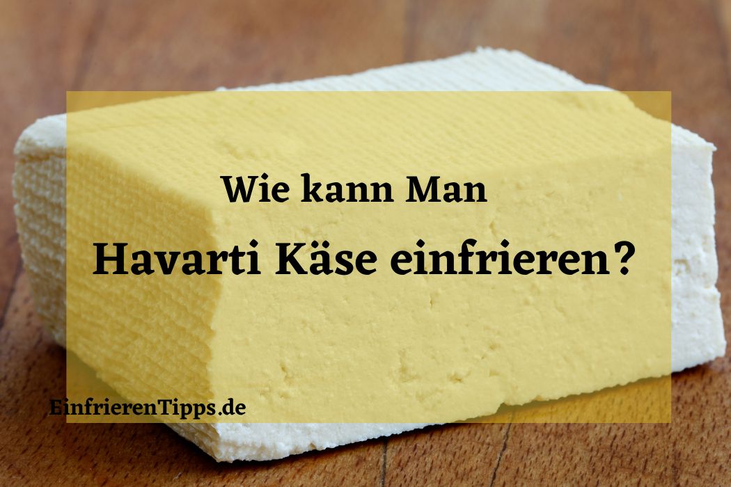 Kann man Havarti-Käse einfrieren
