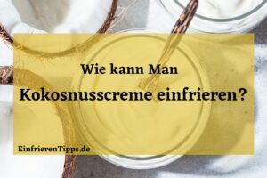 Kann man Kokosnusscreme einfrieren