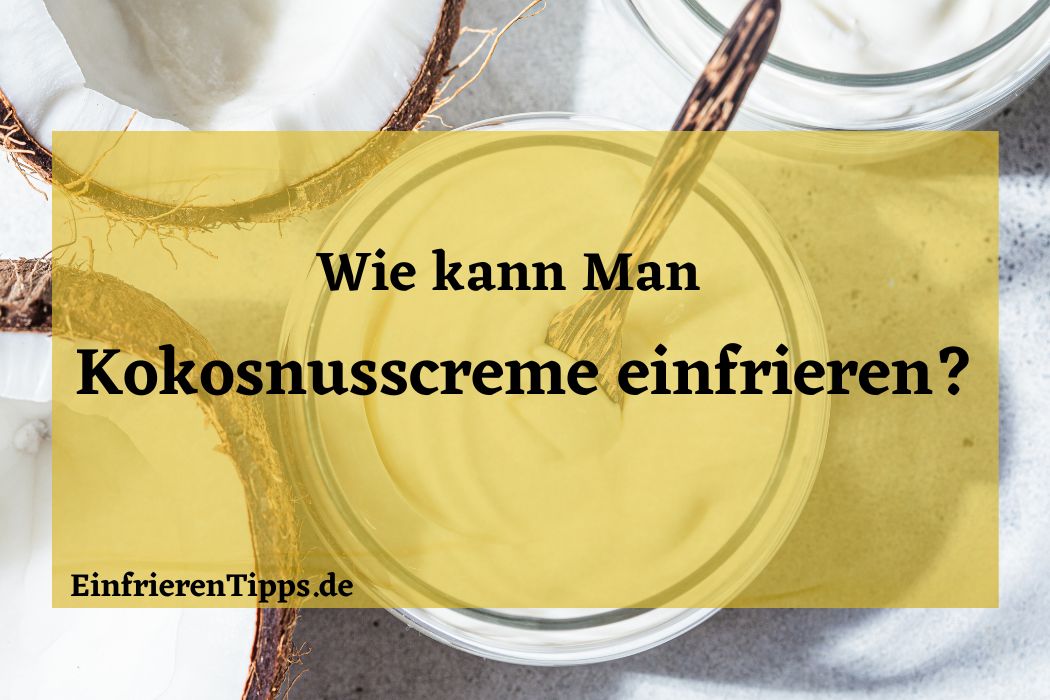 Kann man Kokosnusscreme einfrieren