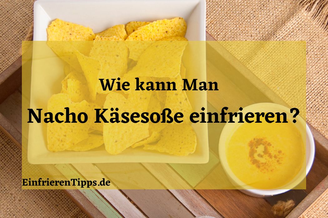Kann man Nacho-Käsesoße einfrieren