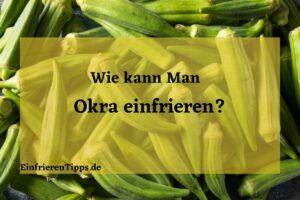 Kann man Okra einfrieren