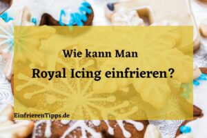 Kann man Royal Icing einfrieren