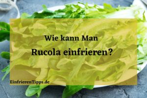Kann man Rucola einfrieren