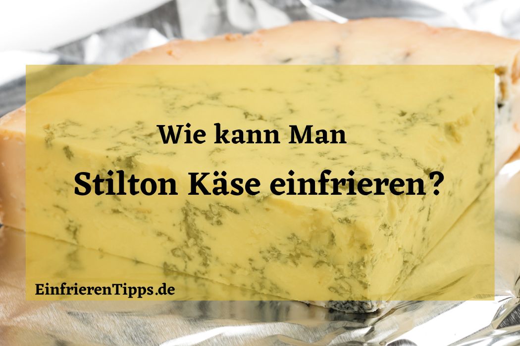 Kann man Stilton-Käse einfrieren