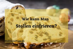 Kann man Stollen einfrieren
