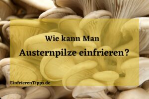 kann man Austernpilze einfrieren