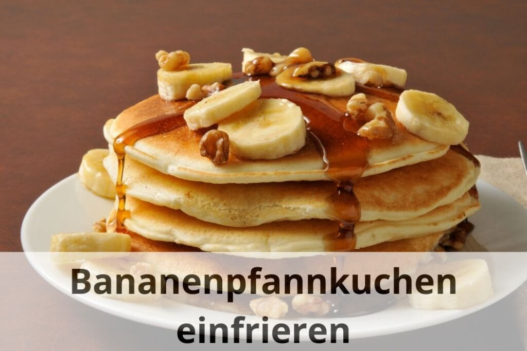 wie lange Kann man Bananenpfannkuchen einfrieren