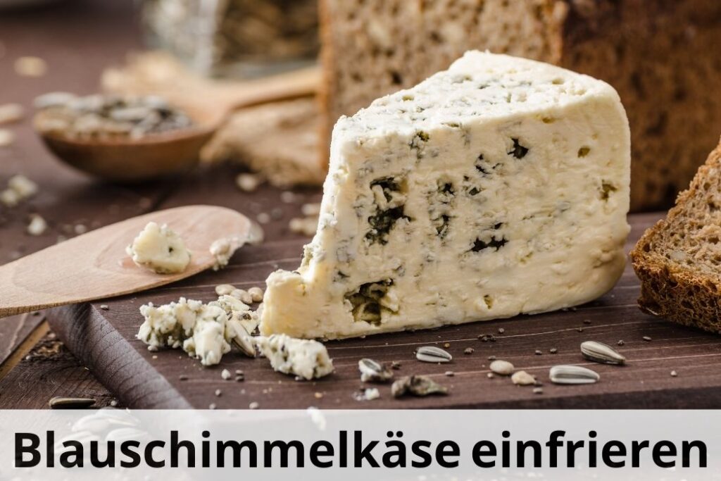 wie lange Kann man Blauschimmelkäse einfrieren