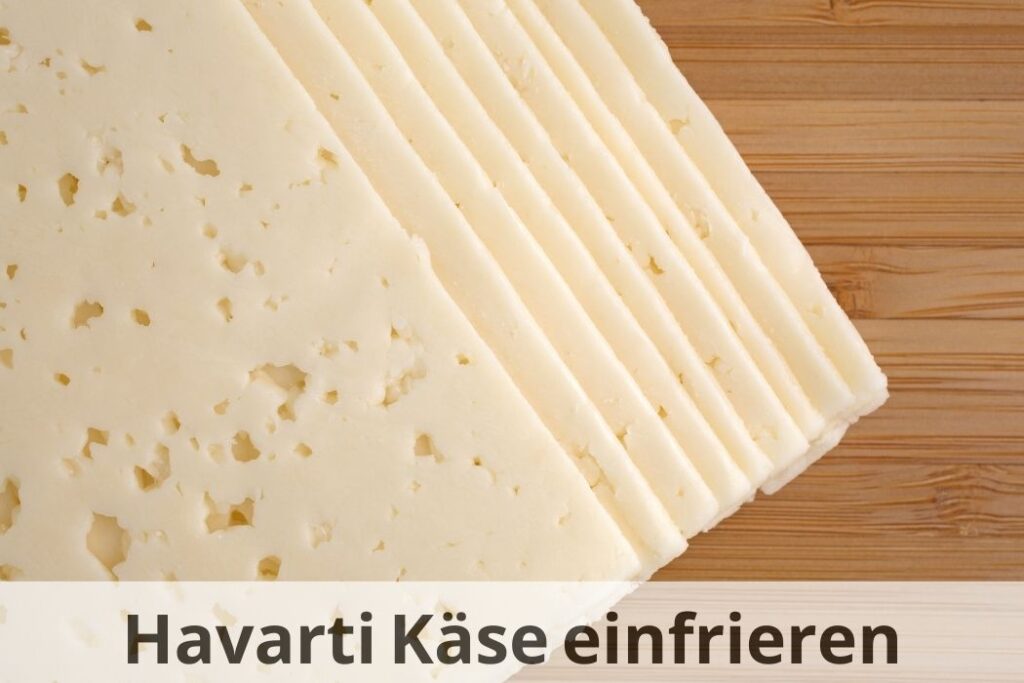 wie lange Kann man Havarti-Käse einfrieren