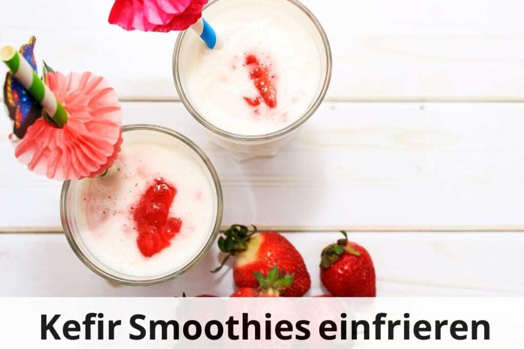 wie lange Kann man Kefir Smoothies einfrieren