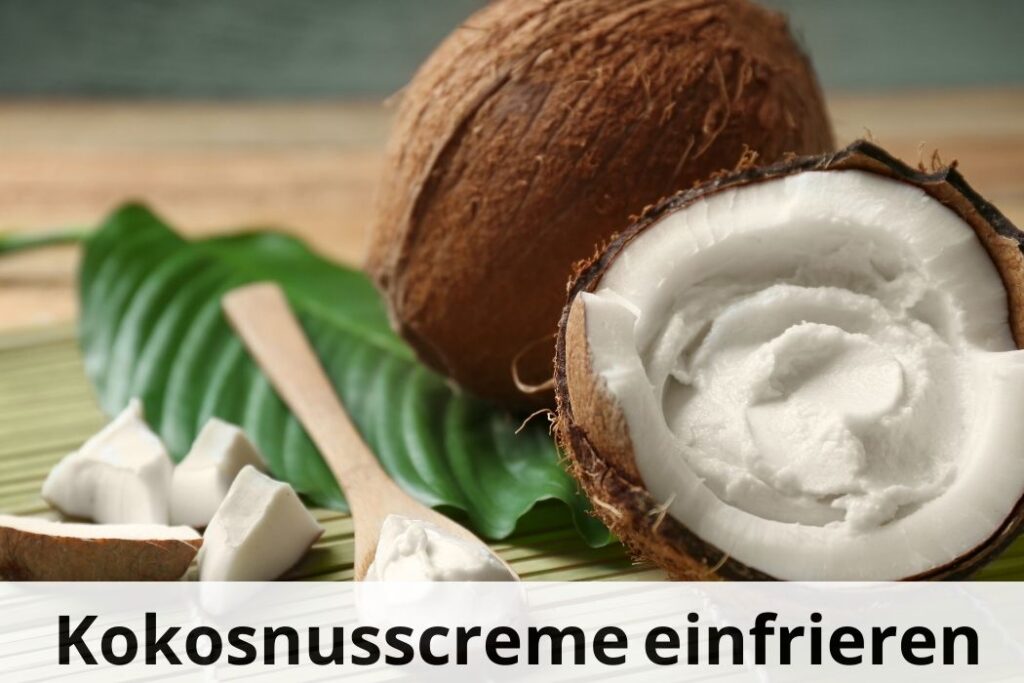 wie lange Kann man Kokosnusscreme einfrieren