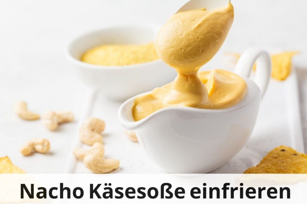 wie lange Kann man Nacho-Käsesoße einfrieren