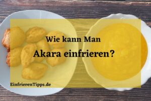 Kann man Akara einfrieren