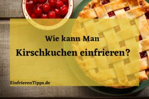 Kann man Kirschkuchen einfrieren