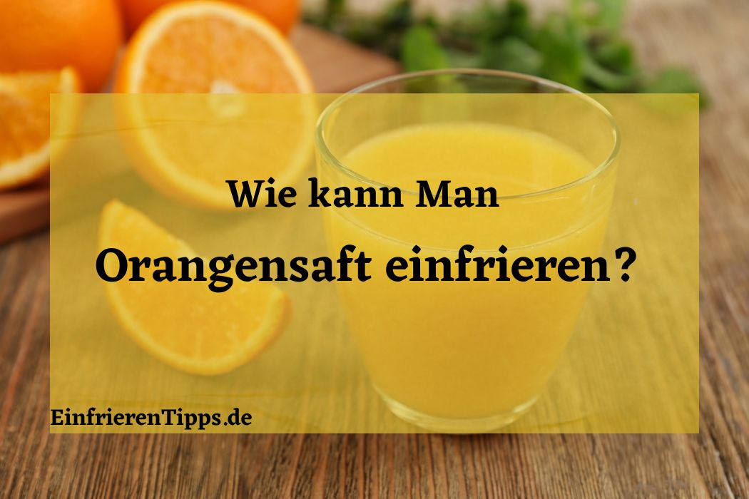 Kann man Orangensaft einfrieren