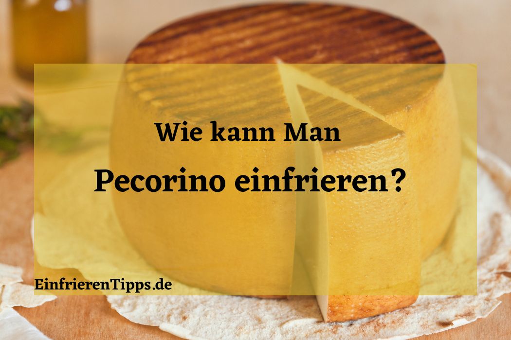 Kann man Pecorino einfrieren